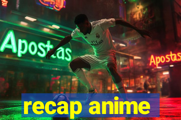 recap anime